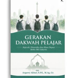 GERAKAN DAKWAH PELAJAR: SEJARAH, DINAMIKA DAN MASA DEPAN ROHIS DKI JAKARTA